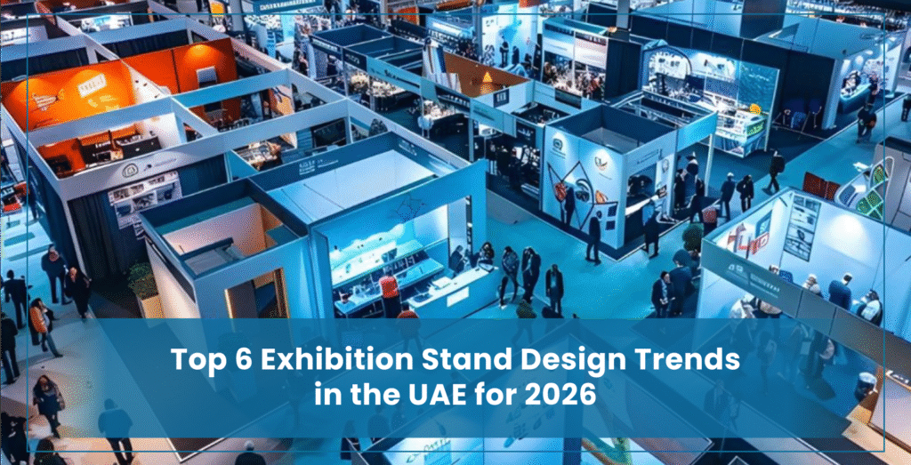 Top 6 Exhibition Stand Design Trends in the UAE for 2026