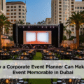 How a Corporate Events Planners Can Make an Event Memorable in Dubai