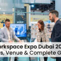 Workspace Expo Dubai 2026: Complete Guide to Dates, Venue, Exhibitors and Stand Design