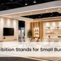 Which Exhibition Stand Is Best for Small Businesses?
